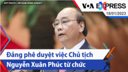 Đảng phê duyệt việc Chủ tịch Nguyễn Xuân Phúc từ chức | Truyền hình VOA 18/1/23